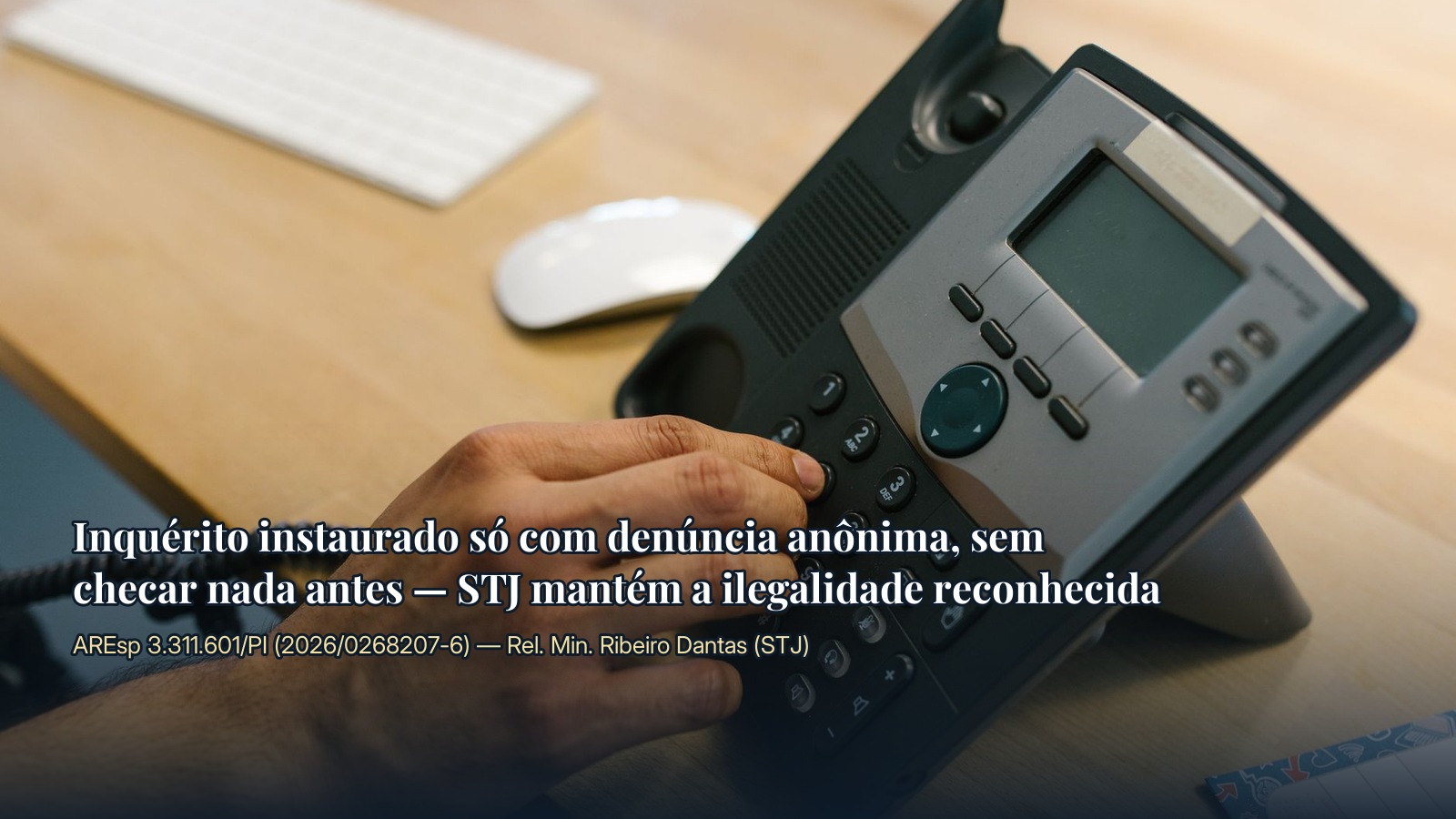 Inquérito instaurado só com denúncia anônima, sem checar nada antes — STJ mantém a ilegalidade reconhecida