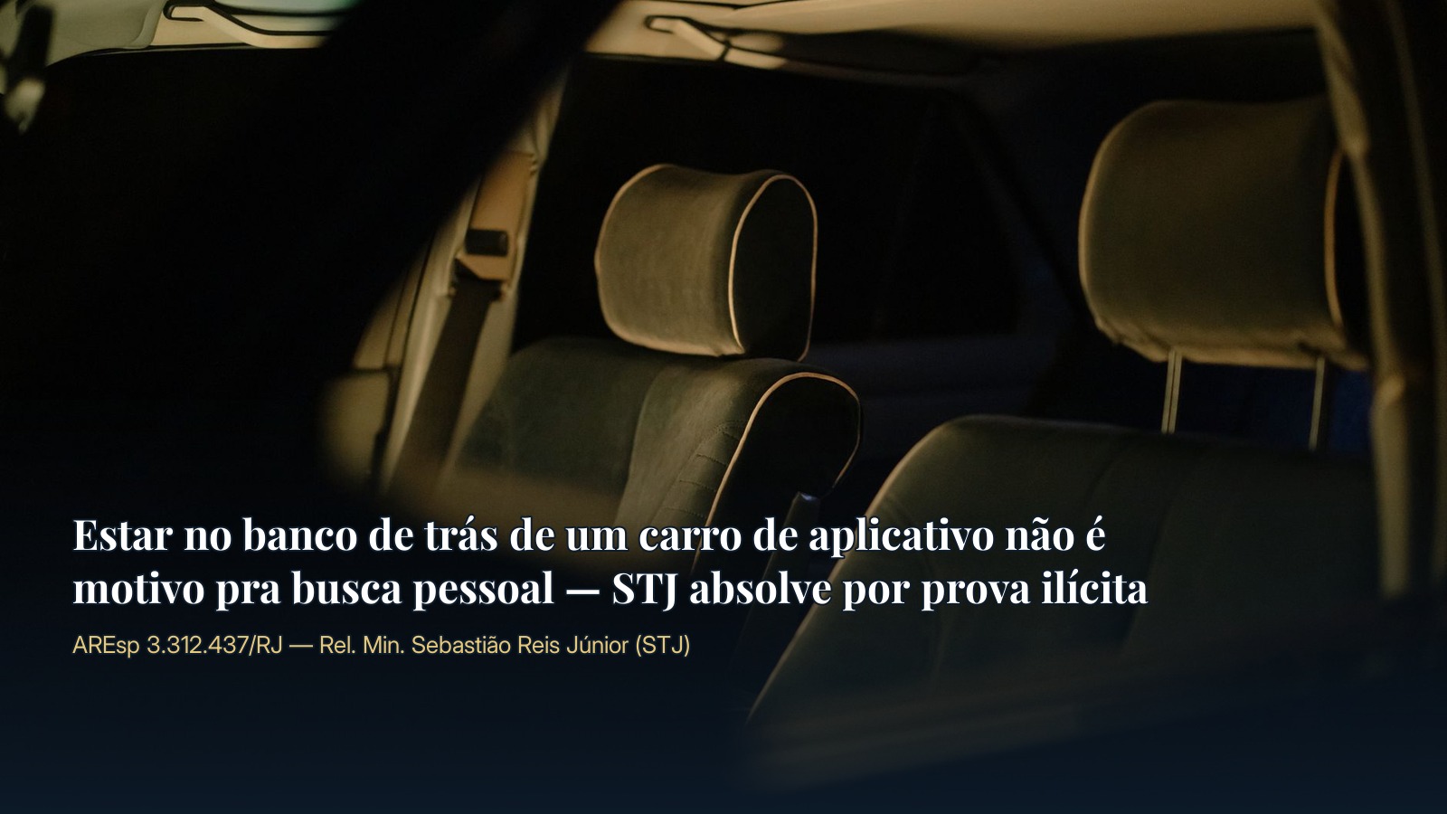 Estar no banco de trás de um carro de aplicativo não é motivo pra busca pessoal — STJ absolve por prova ilícita