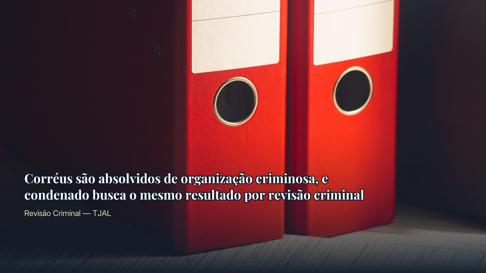Corréus são absolvidos de organização criminosa no TJAL, e condenado busca o mesmo resultado por revisão criminal